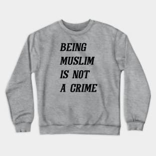 Being Muslim Is Not A Crime (Black) Crewneck Sweatshirt